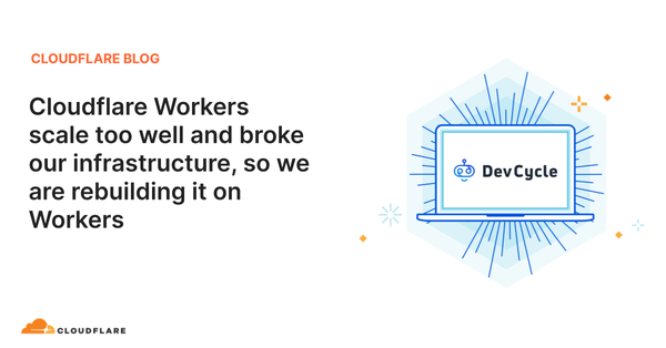 Cloudflare Workers scale too well and broke our infrastructure, so we are rebuilding it on Workers