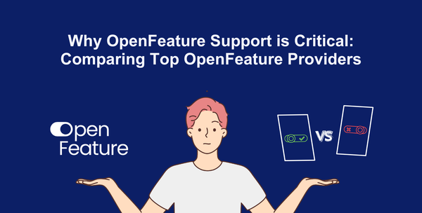 Why OpenFeature Support is Critical: Comparing top OpenFeature Providers