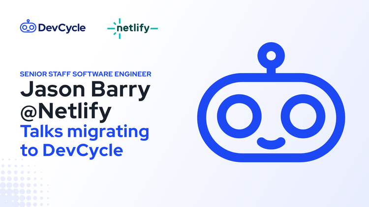 Jason Barry @ Netlify Talks Migrating to DevCycle